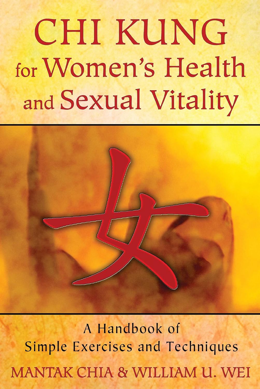 Chi kung for women's health and sexual vitality: a handbook of simple exercises and techniques