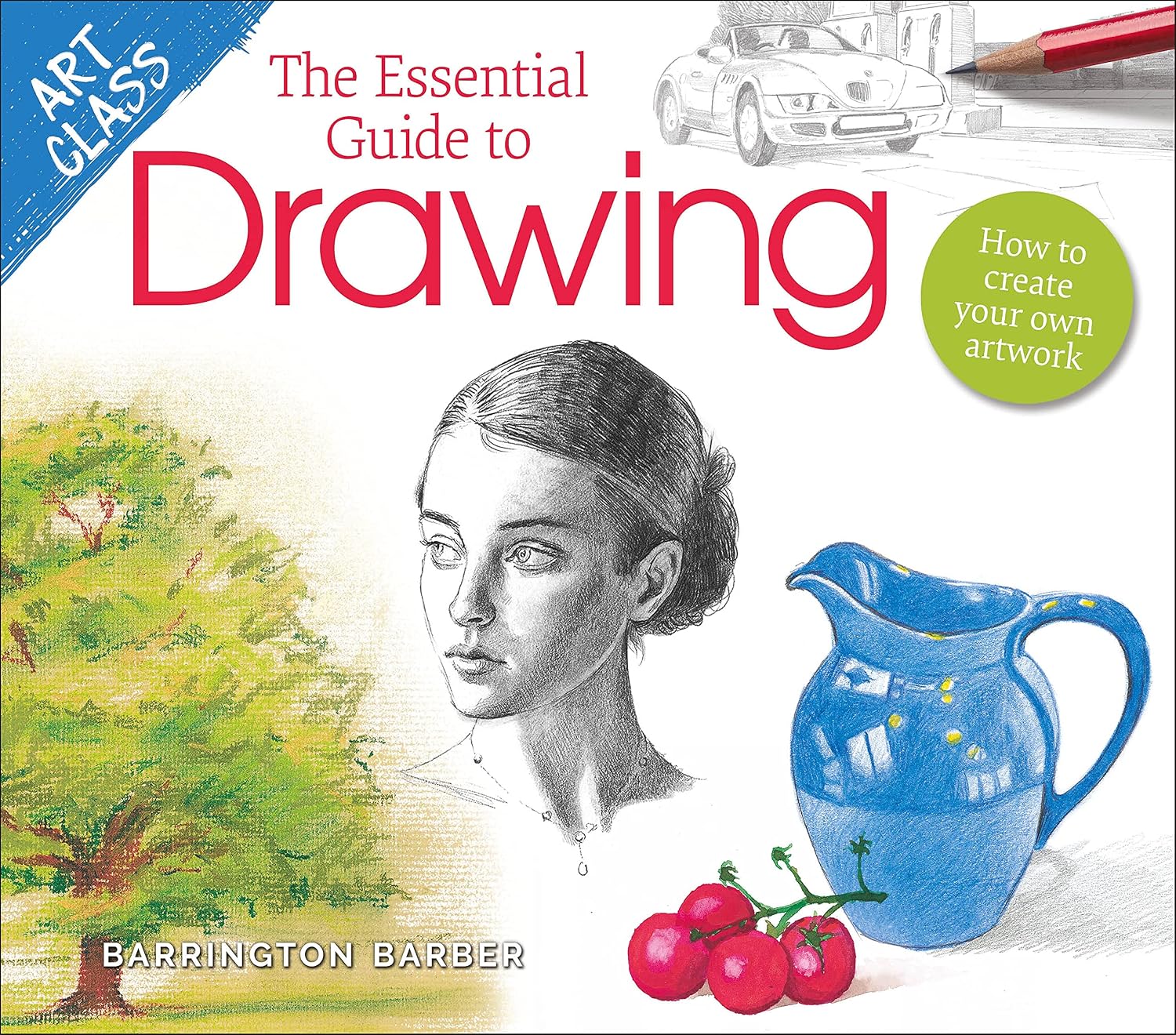 Essential Guide to Drawing: How to Create Your Own Artwork