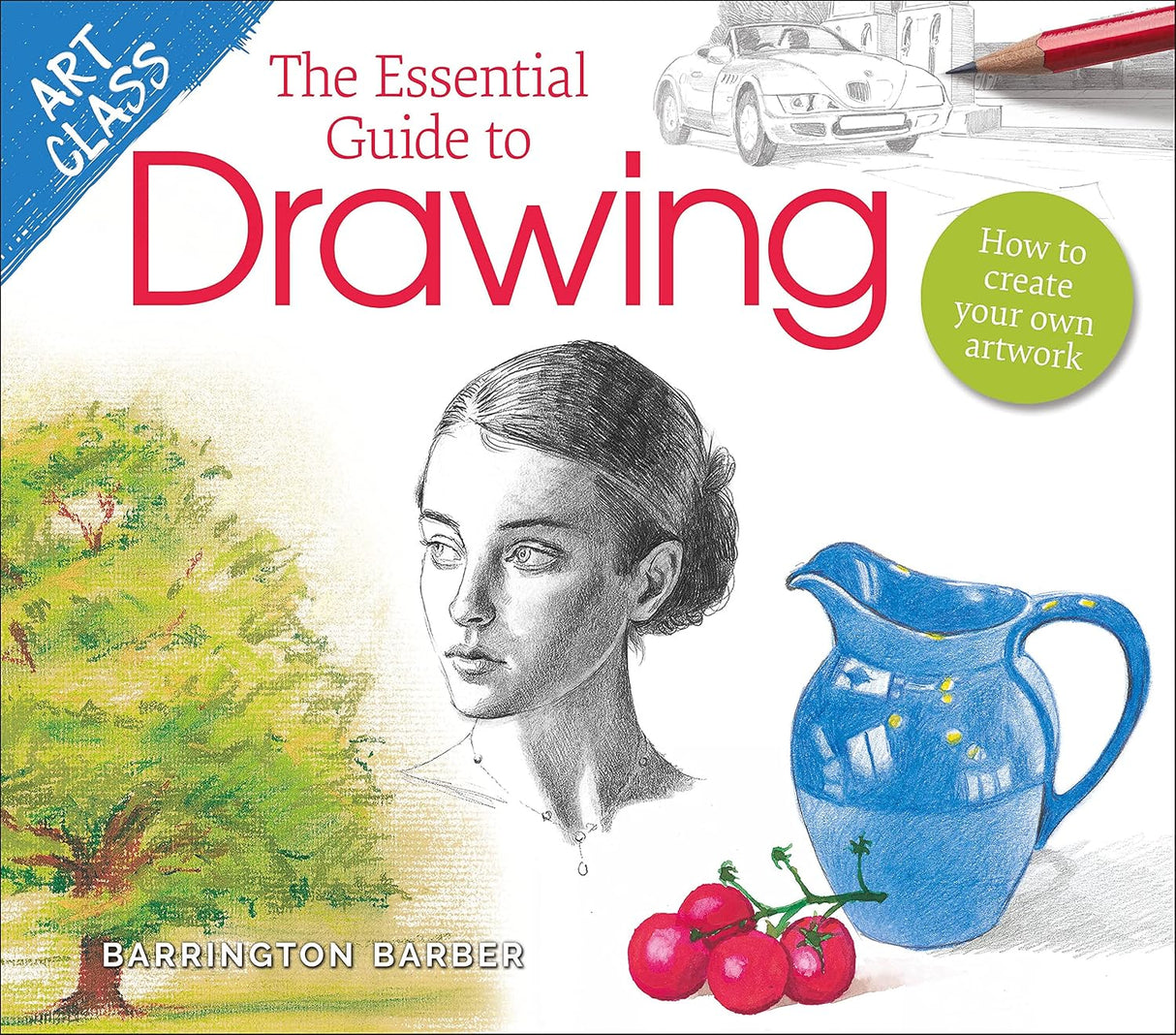 Essential Guide to Drawing: How to Create Your Own Artwork