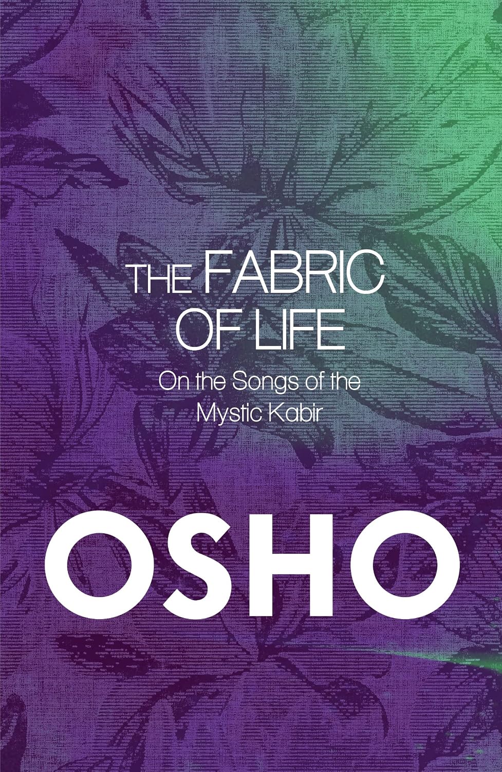 Fabric of Life: on the Songs of the Mystic Kabir