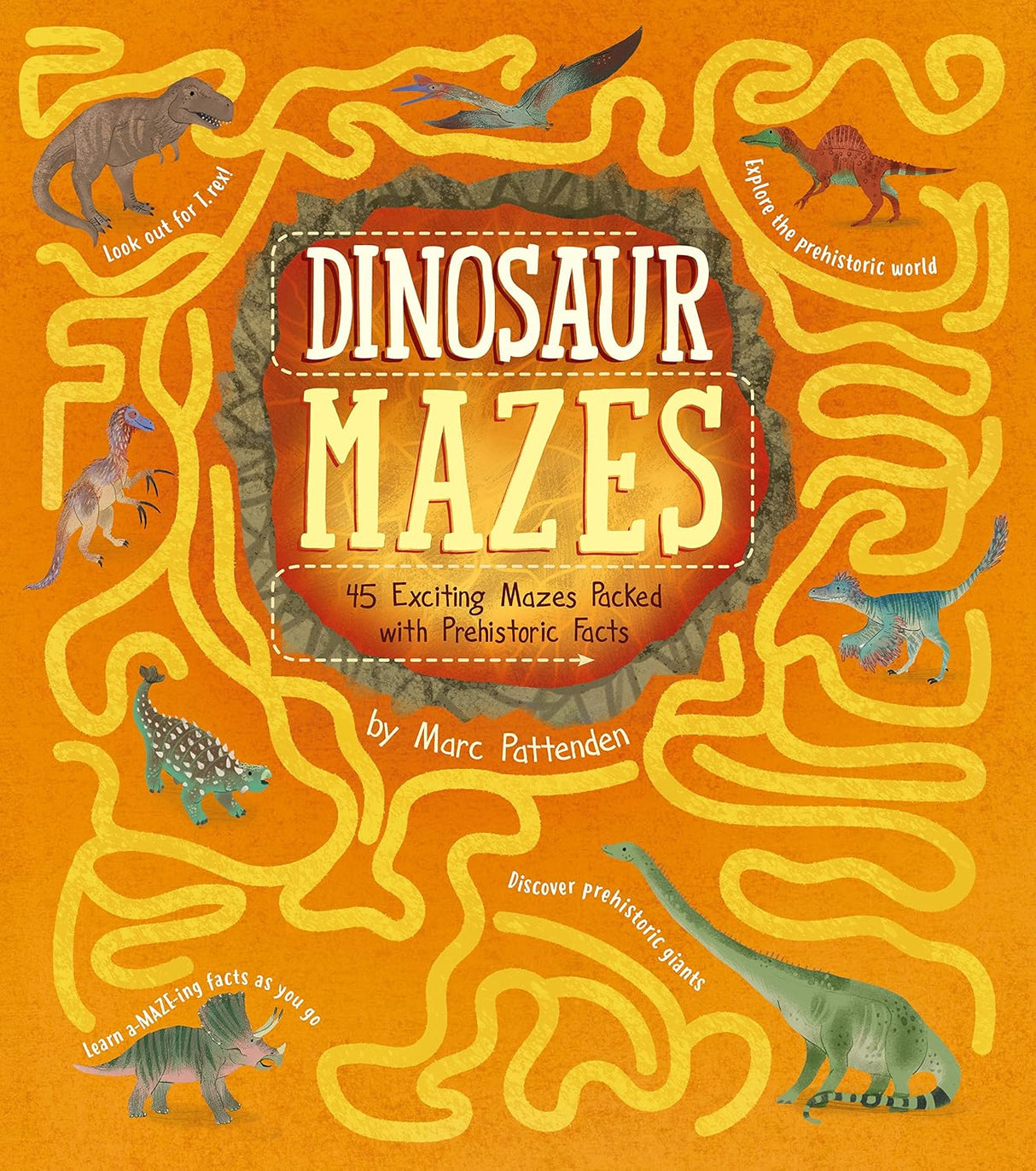 Dinosaur Mazes: 45 Exciting Mazes Packed with Prehistoric Facts