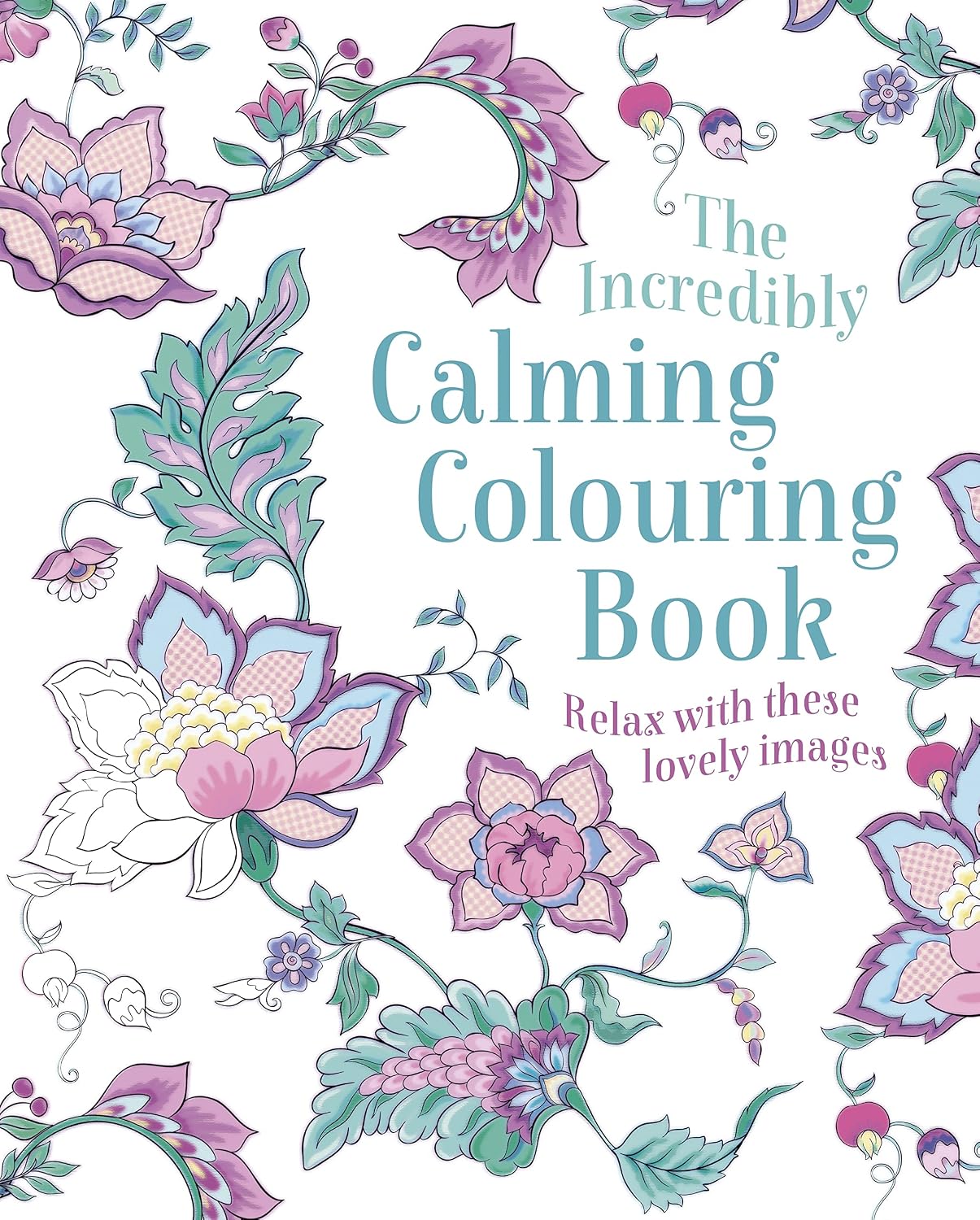 The Incredibly Calming Colouring Book: Relax with These Lovely Images