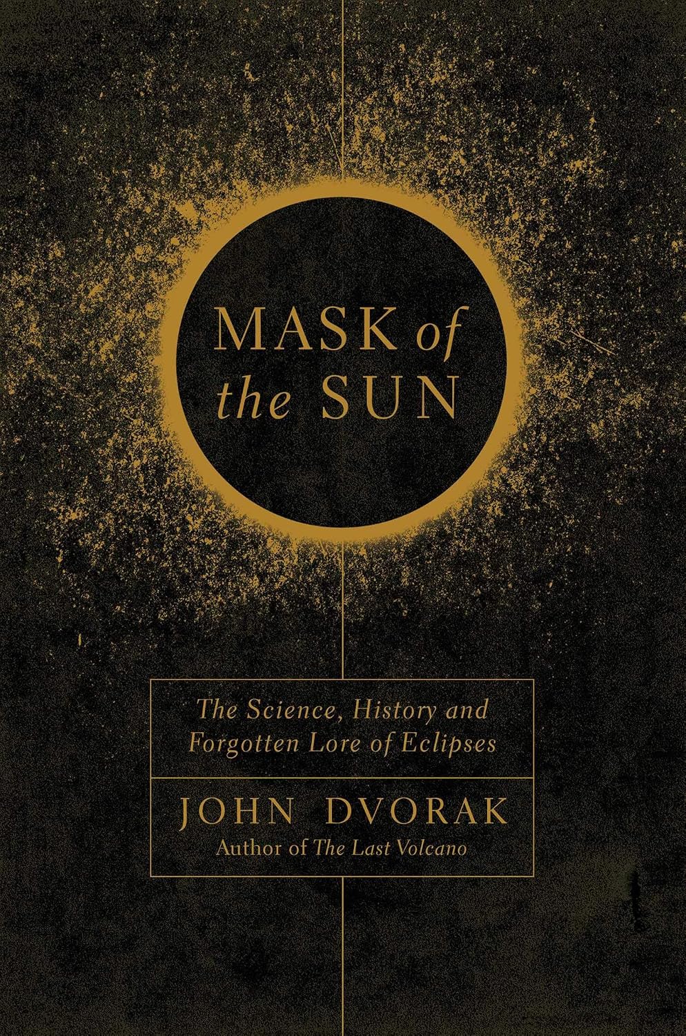 Mask of the sun: the science, history, and forgotten lore of eclipses