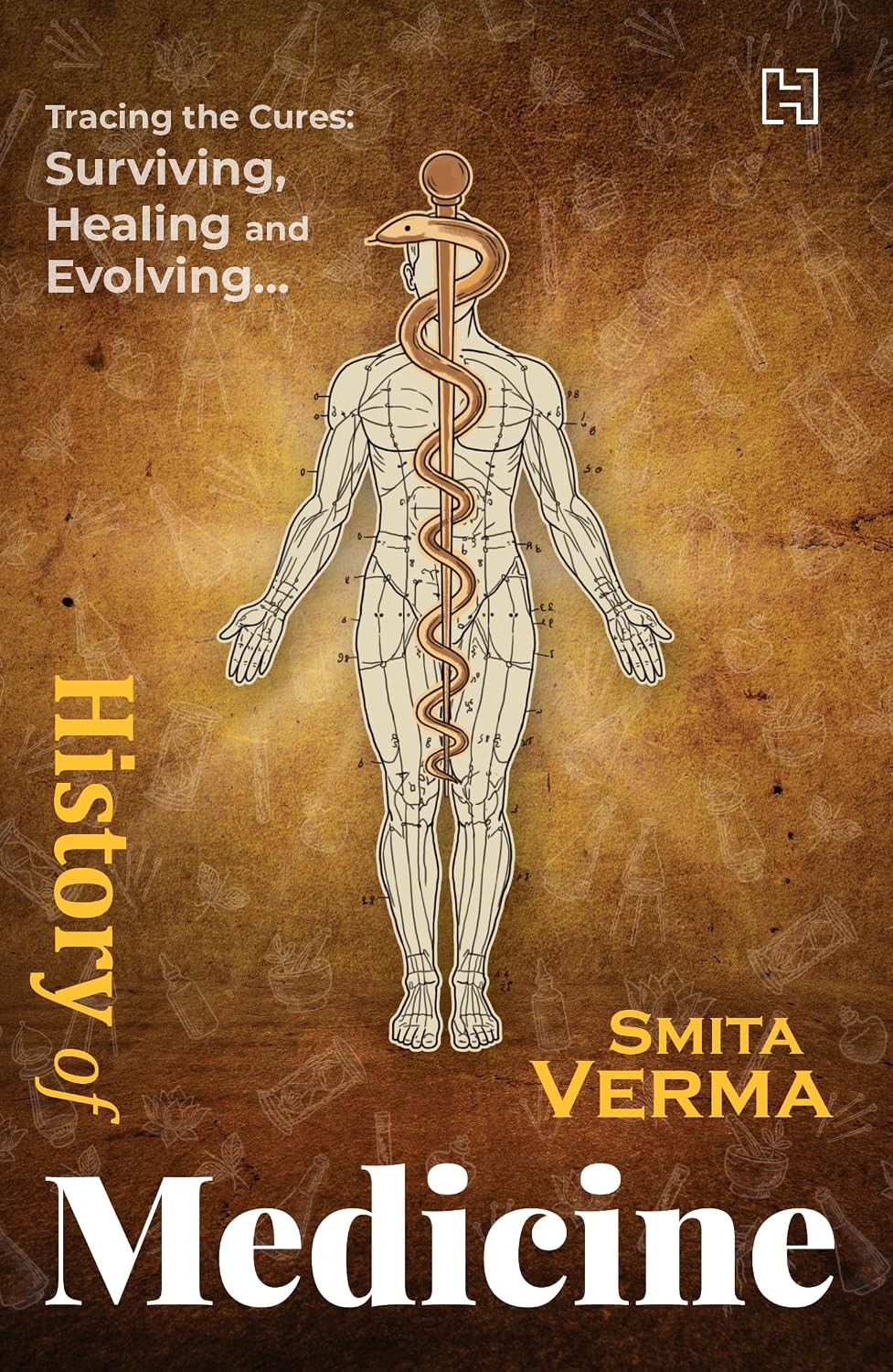 History of Medicine : Tracing the Cures: Surviving, Healing and Evolving..