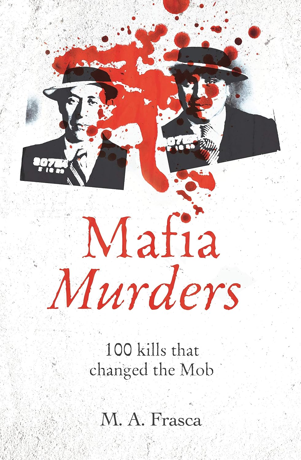 Mafia Hits: 100 Murders That Changed the Mob