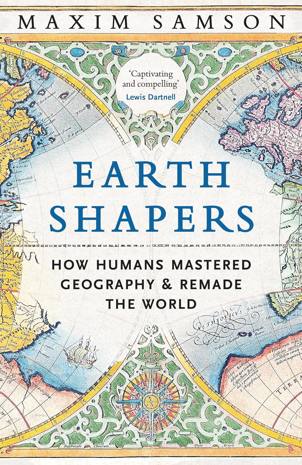 Earth Shapers: How Humans Mastered Geography and Remade the World