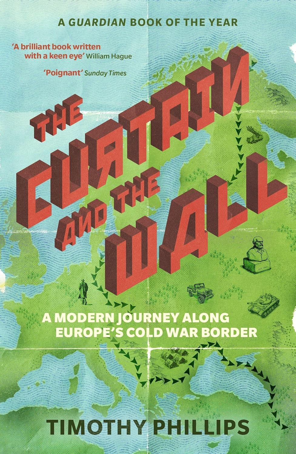 Curtain and the Wall: A Modern Journey along Europes Cold War Border