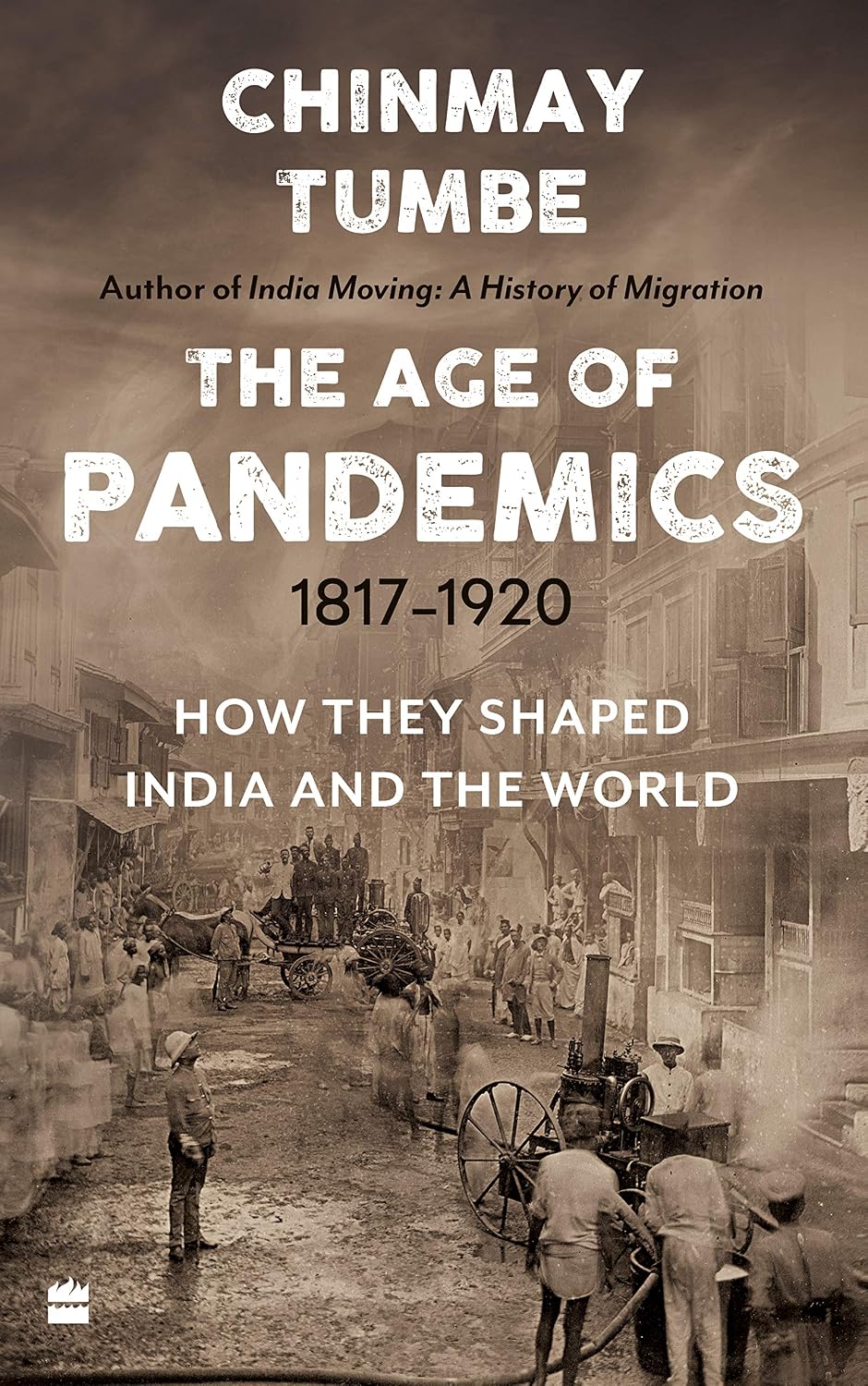 The Age of Pandemics (1817-1920) : How They Shaped India and the World