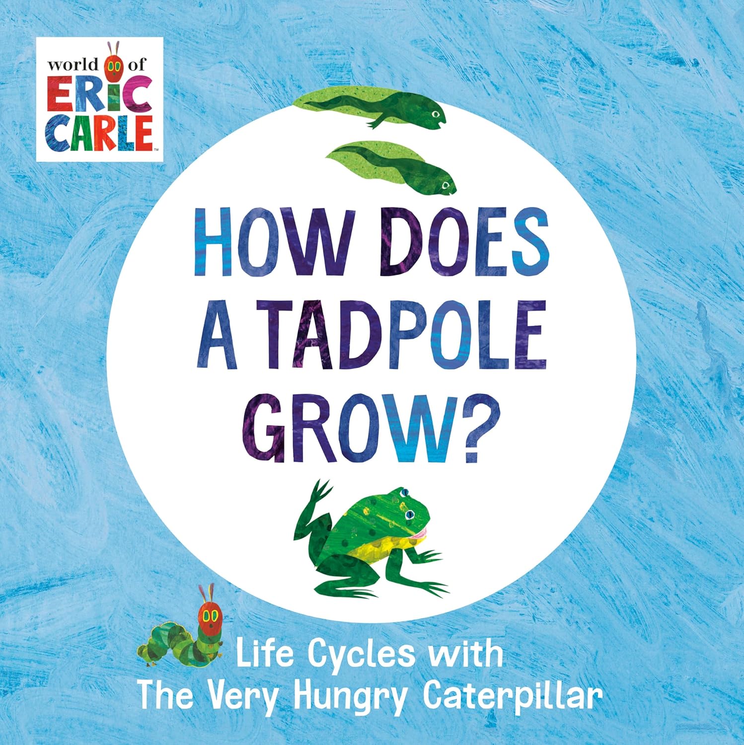 How Does a Tadpole Grow?: Life Cycles With the Very Hungry Caterpillar