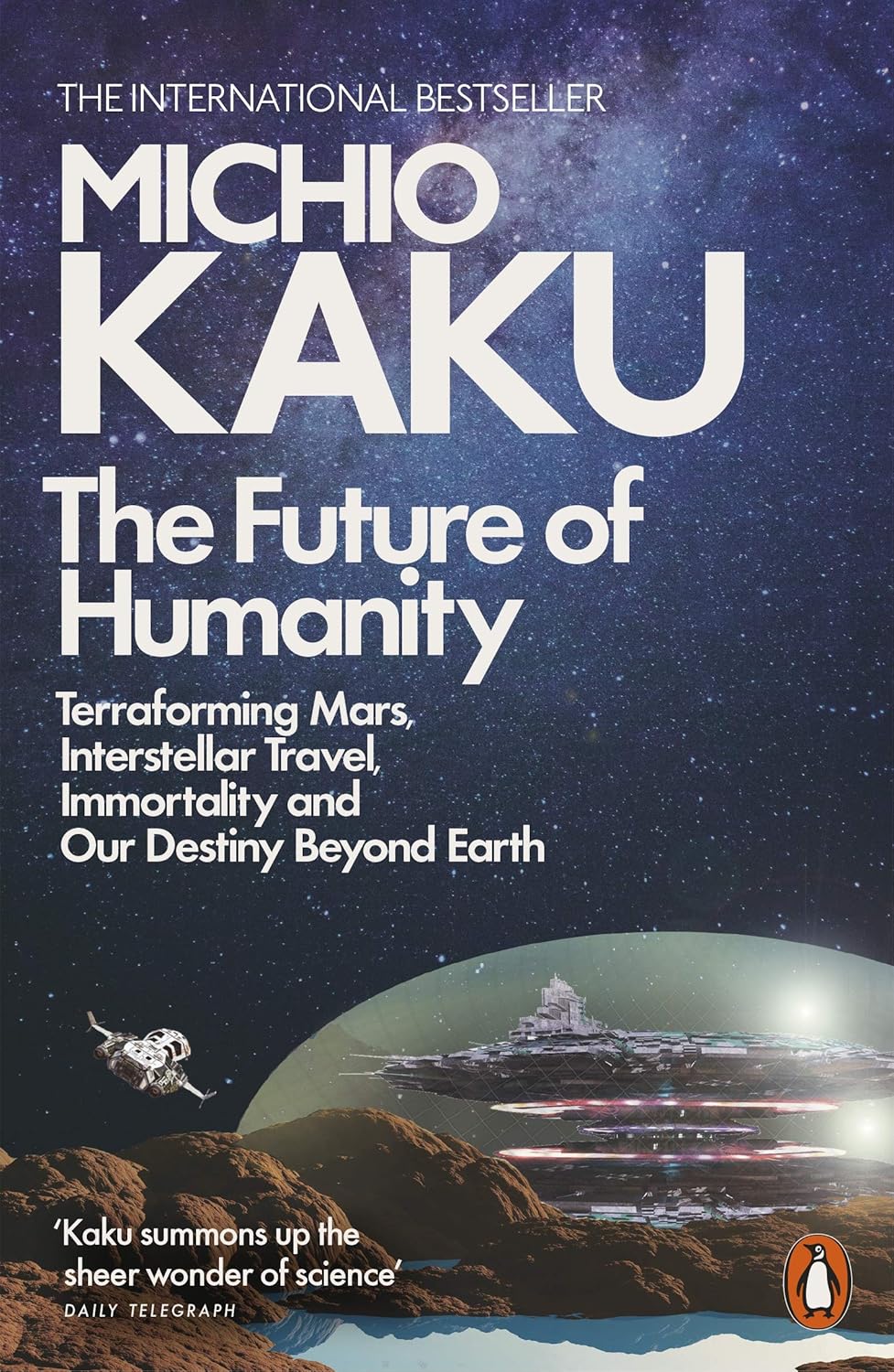 The Future of Humanity: Terraforming Mars, Interstellar Travel, Immortality, and Our Destiny Beyond Earth