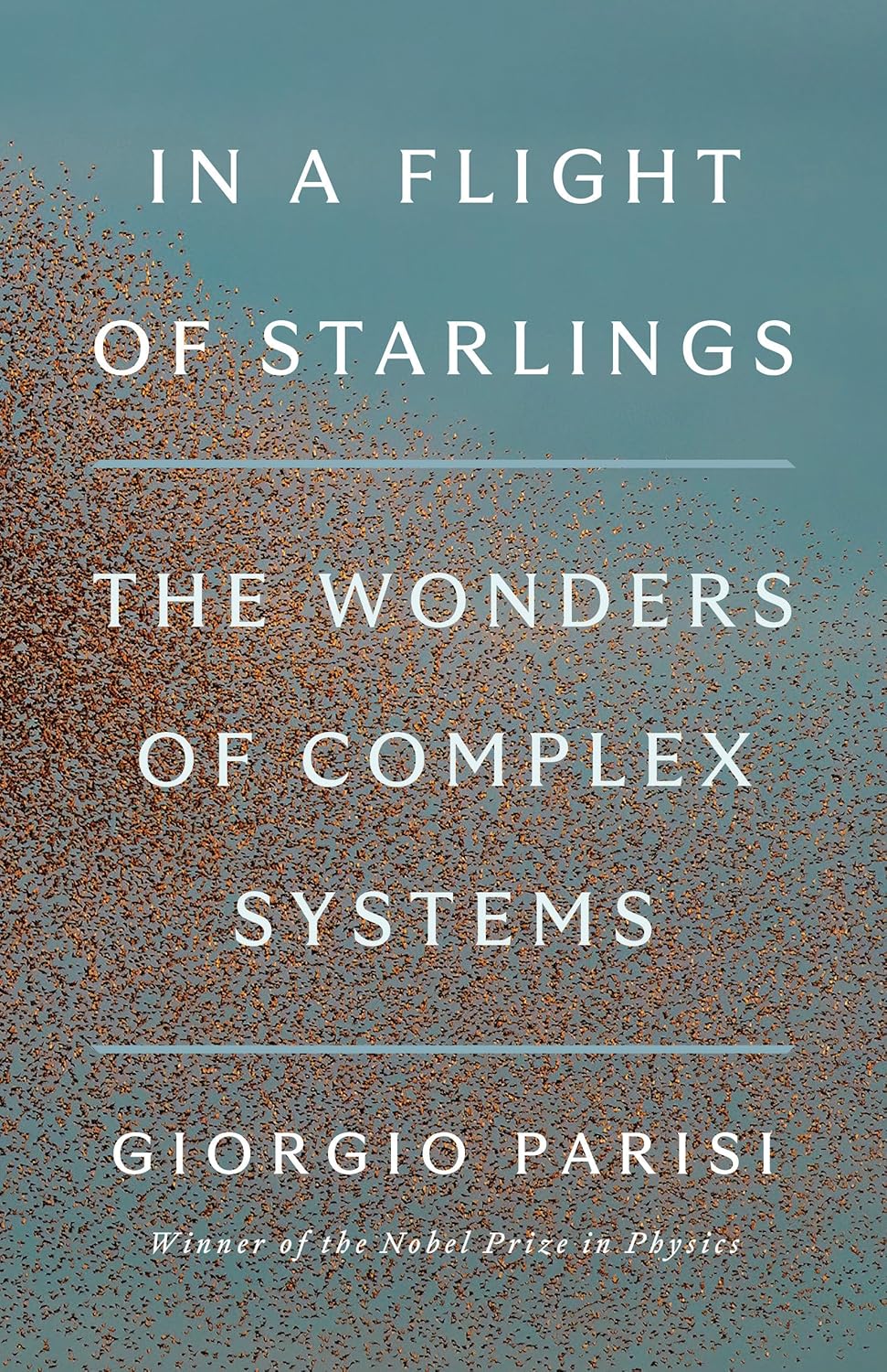 In a Flight of Starlings: the Wonders of Complex Systems