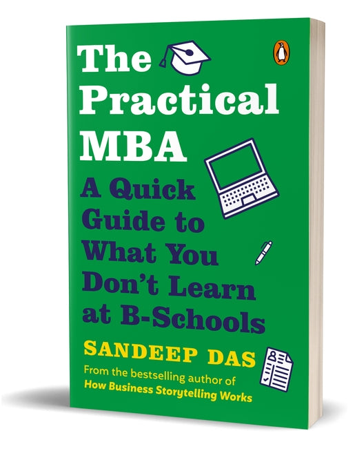 The Practical MBA: A Guide to What You Don't Learn at B Schools