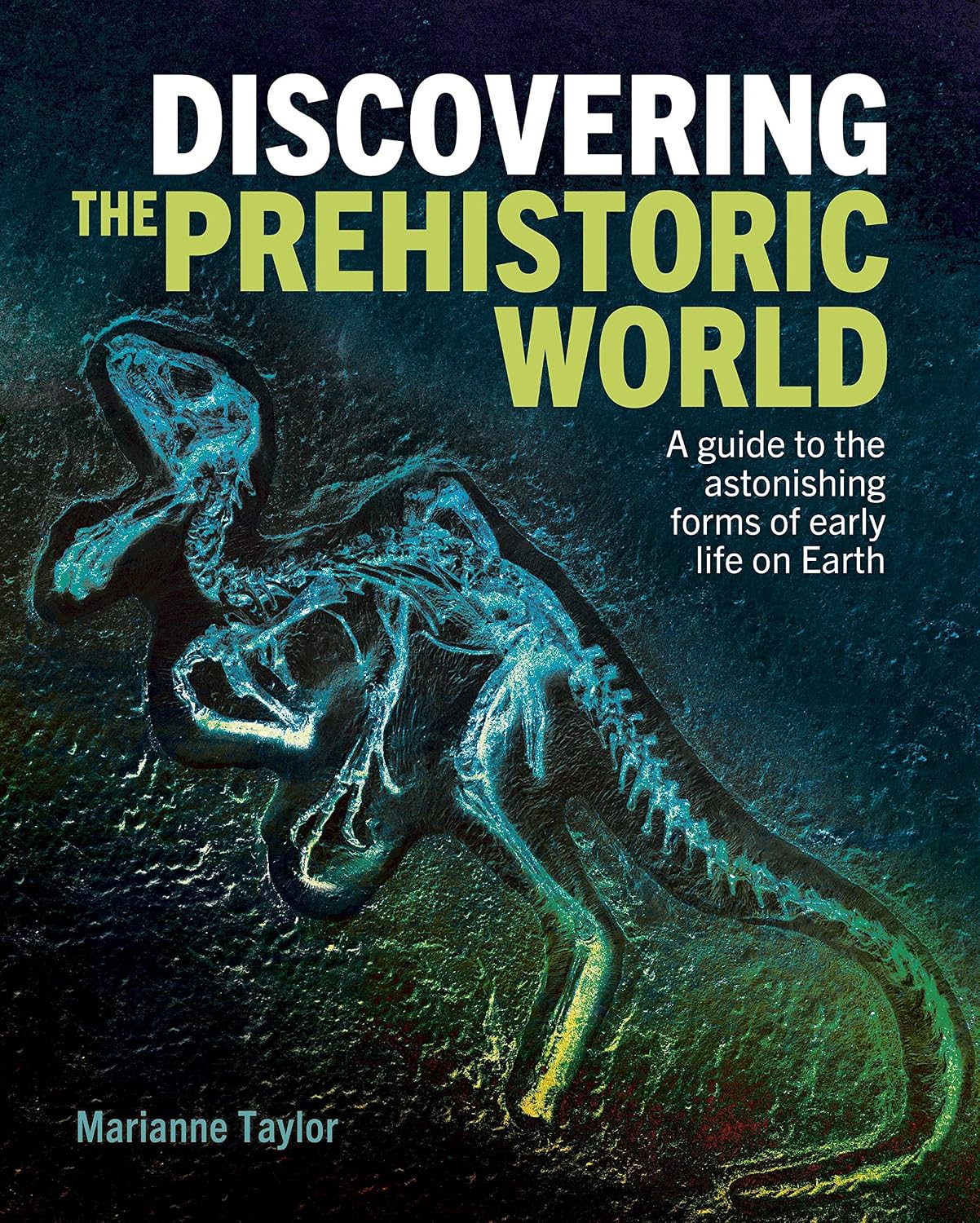 Discovering the Prehistoric World: A Guide to the Astonishing Forms of Early Life on Earth