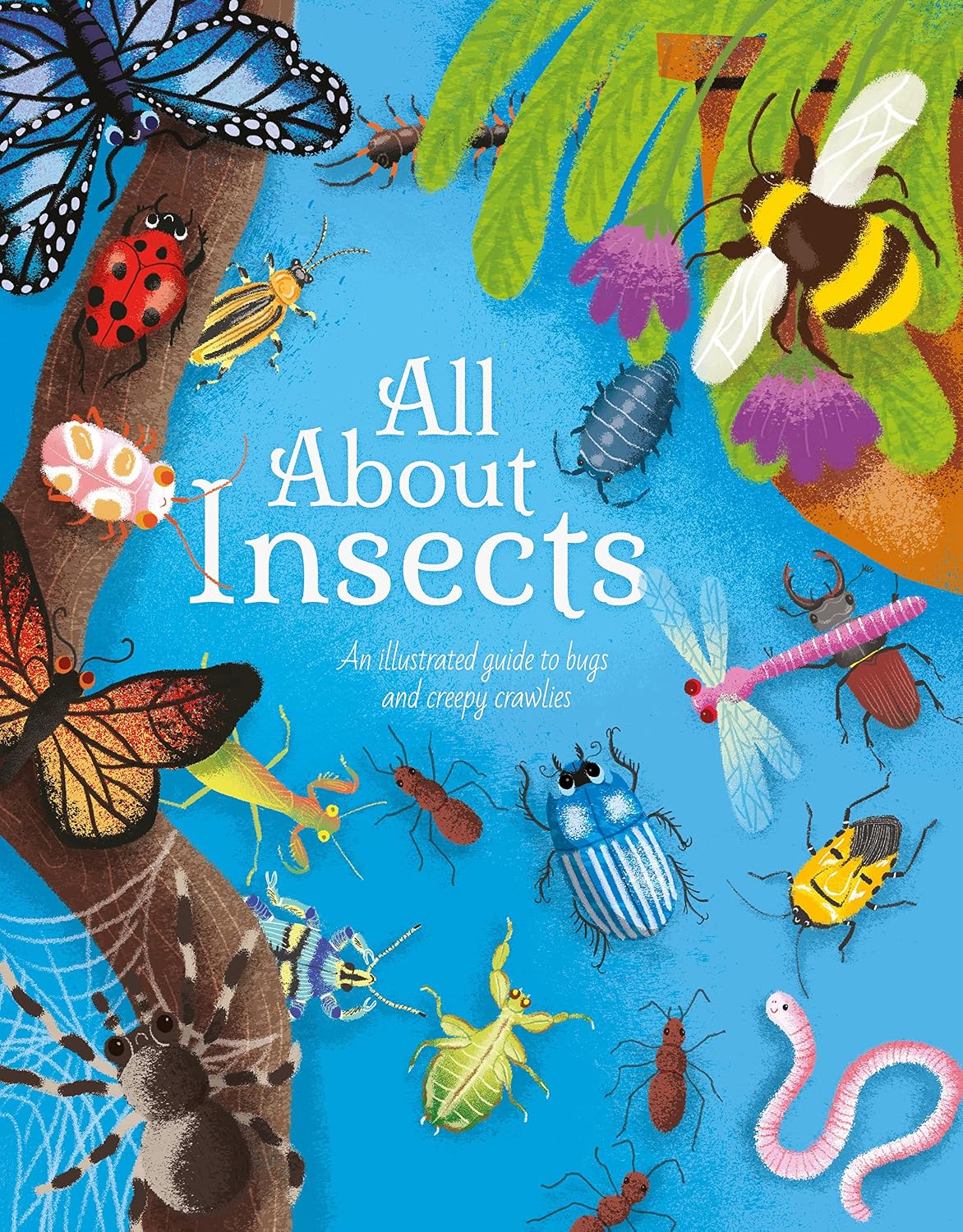 All about Insects: An Illustrated Guide to Bugs and Creepy-Crawlies