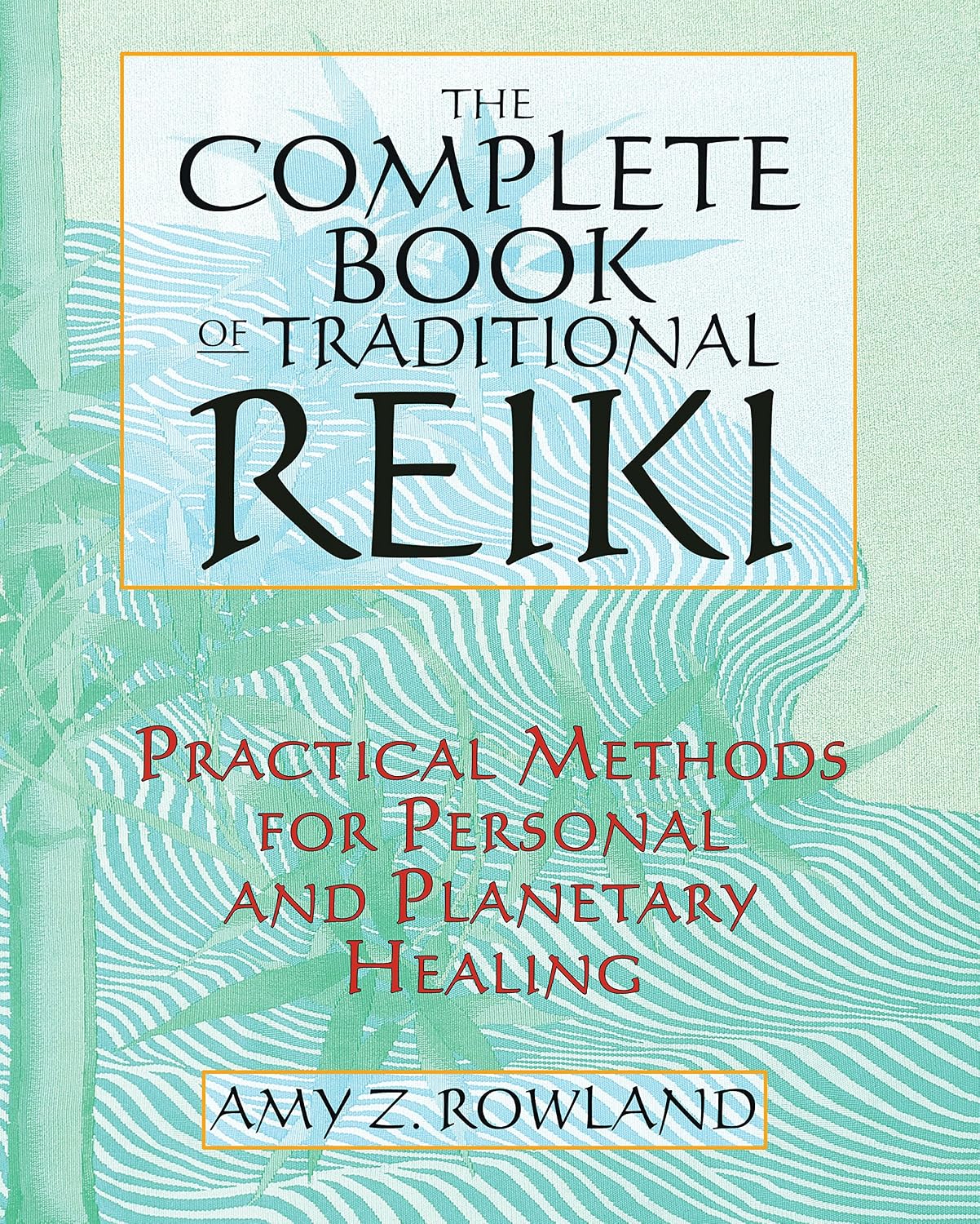 The complete book of traditional reiki: practical methods for personal and planetary healing