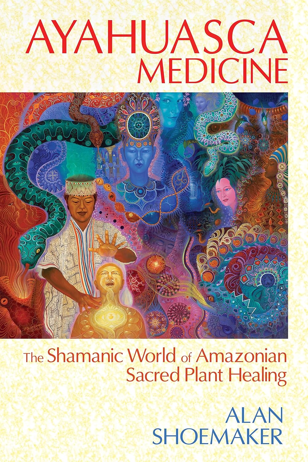 Ayahuasca medicine: the shamanic world of amazonian sacred plant healing