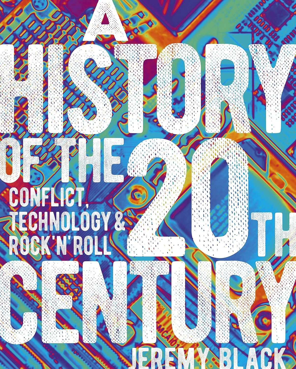 History of the 20th Century: Conflict, Technology and Rock'n'roll