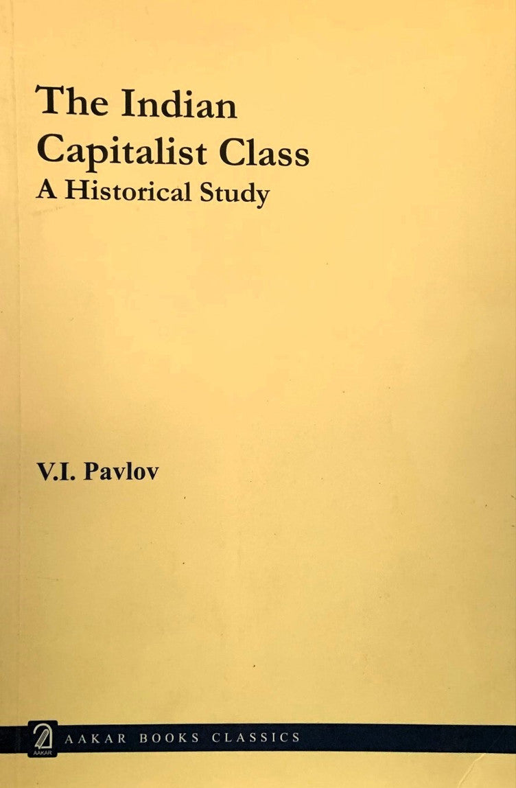 The Indian Capitalist Class: a Historical Study