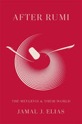 After Rumi: The Mevlevis and Their World