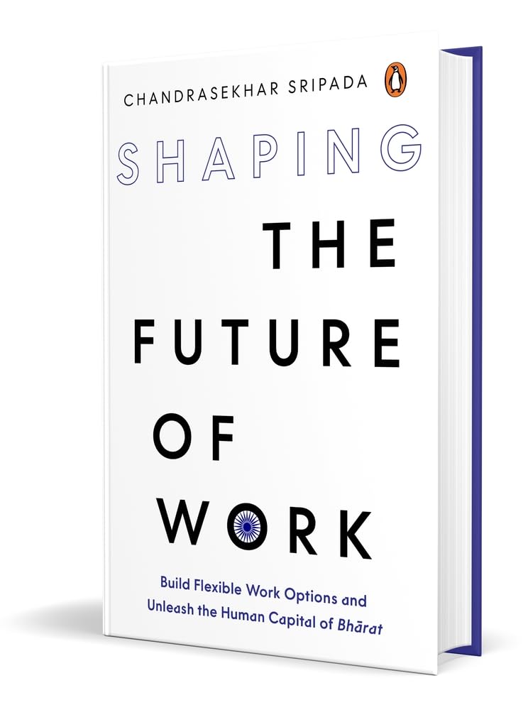 Shaping the Future of Work: Build Flexible Work Options and Unleash the Human Capital of Bharat