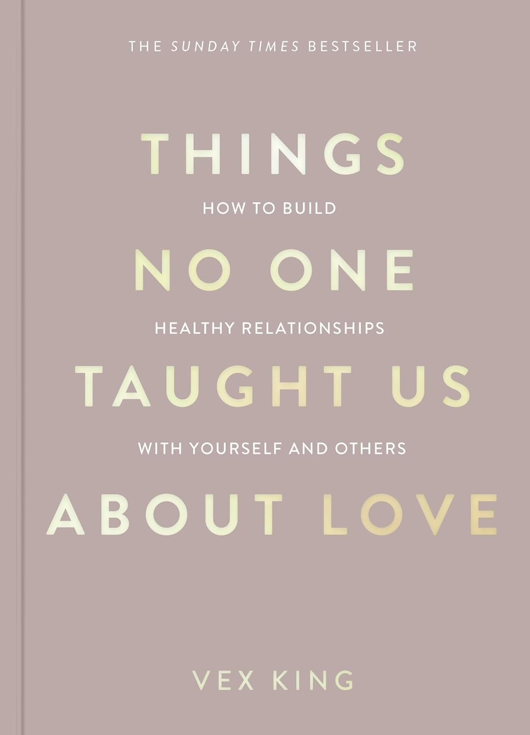 Things No One Taught Us About Love: How to Build Healthy Relationships With Yourself and Others