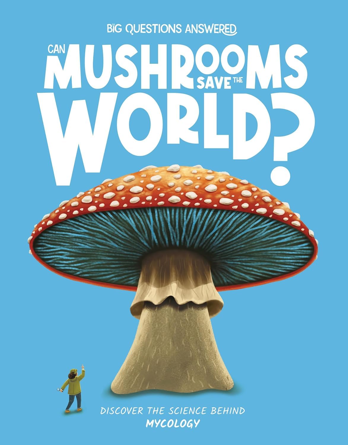 Big Questions Answered: Can Mushrooms Save the World?