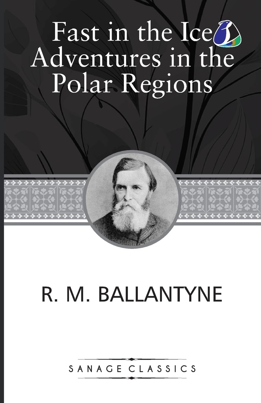 Fast in the Ice Adventures in the Polar Regions