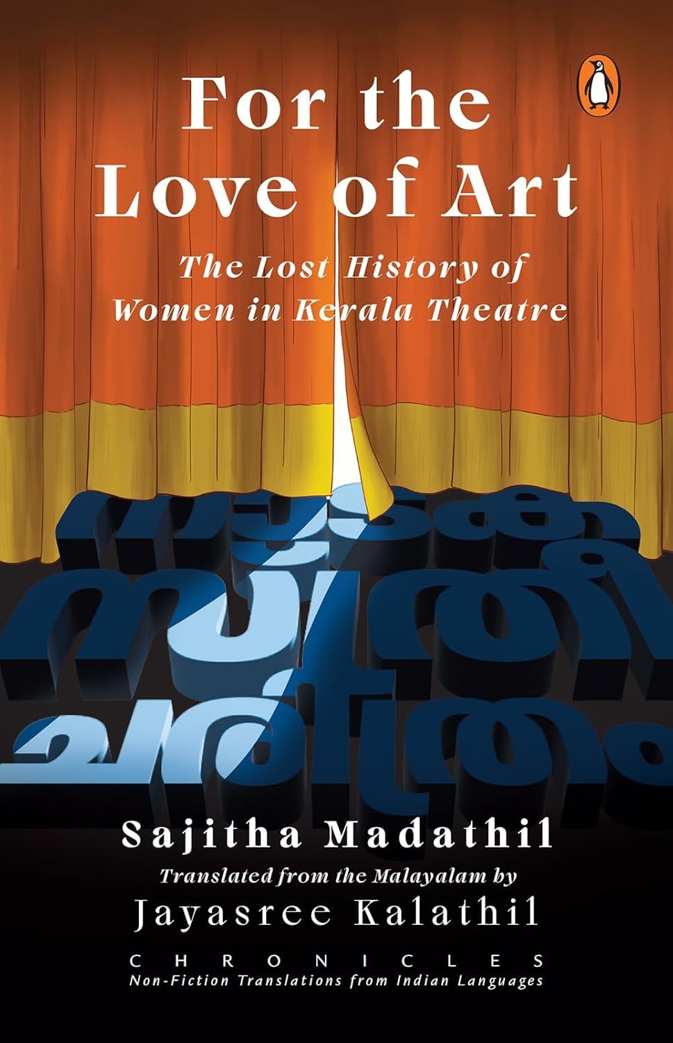 For the Love of Art (chronicles Series): the Lost History of Women in Kerala Theatre