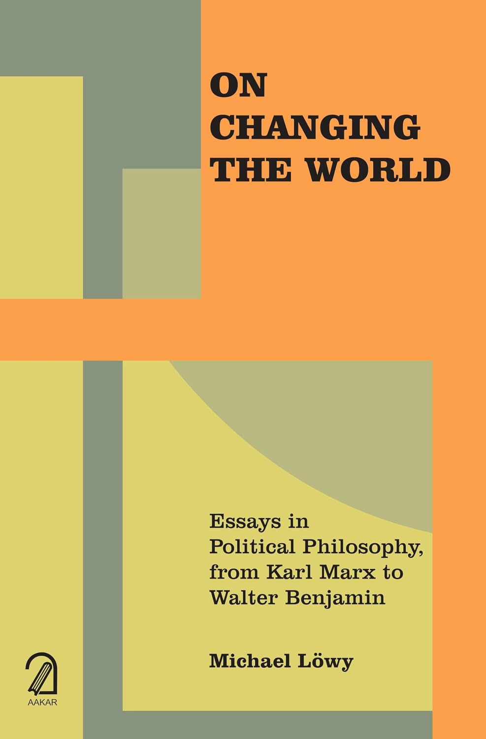 On Changing the World: Essays in Political Philosophy, from Karl Marx to Walter Benjamin