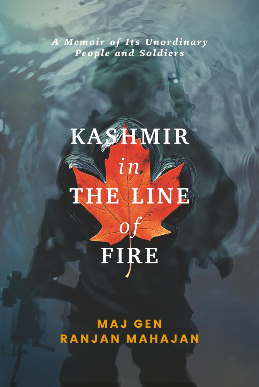 Kashmir in the Line of Fire: a Memoir of Its Unordinary People and Soldiers
