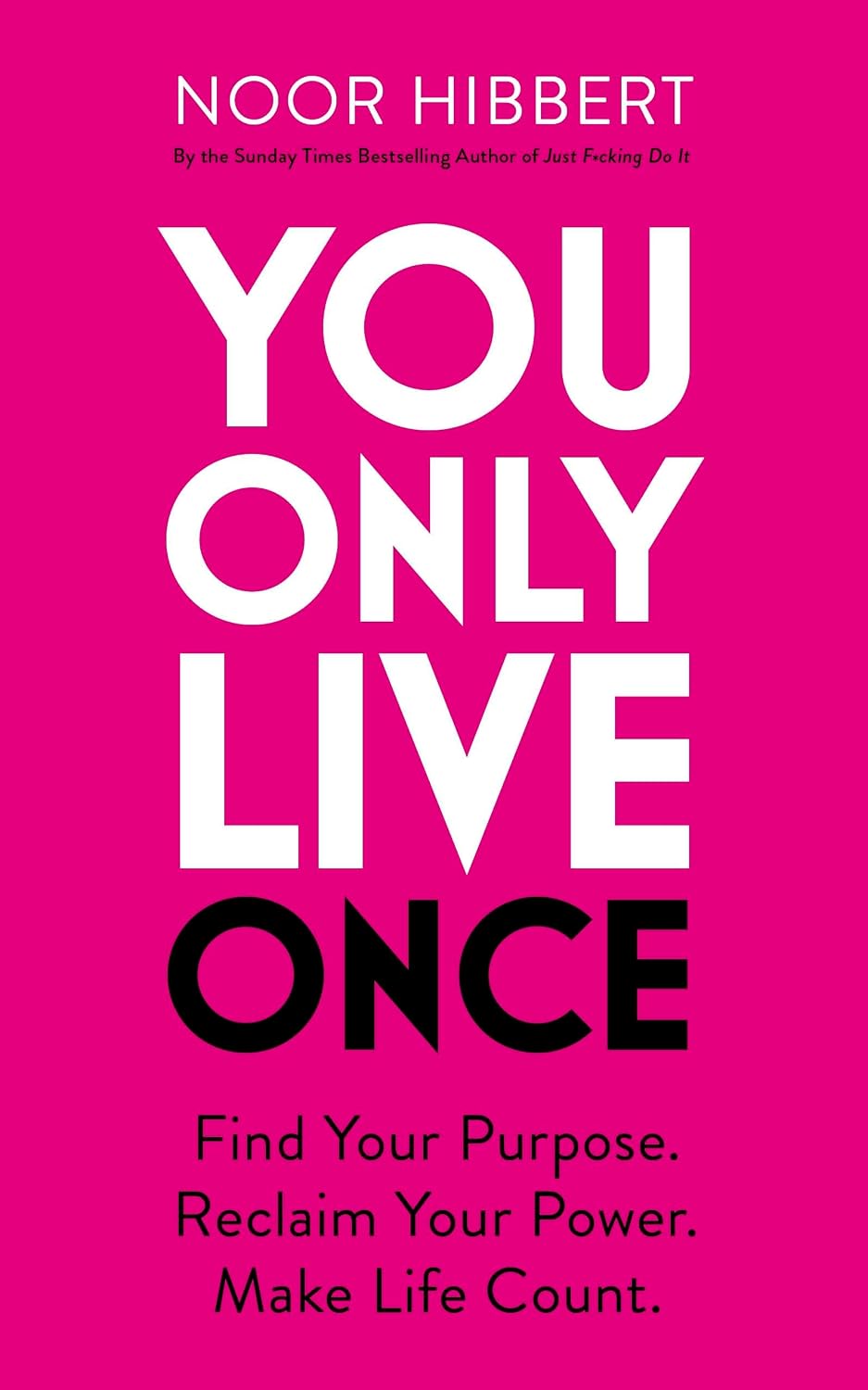 You Only Live Once: Find Your Purpose. Reclaim Your Power. Make Life Count