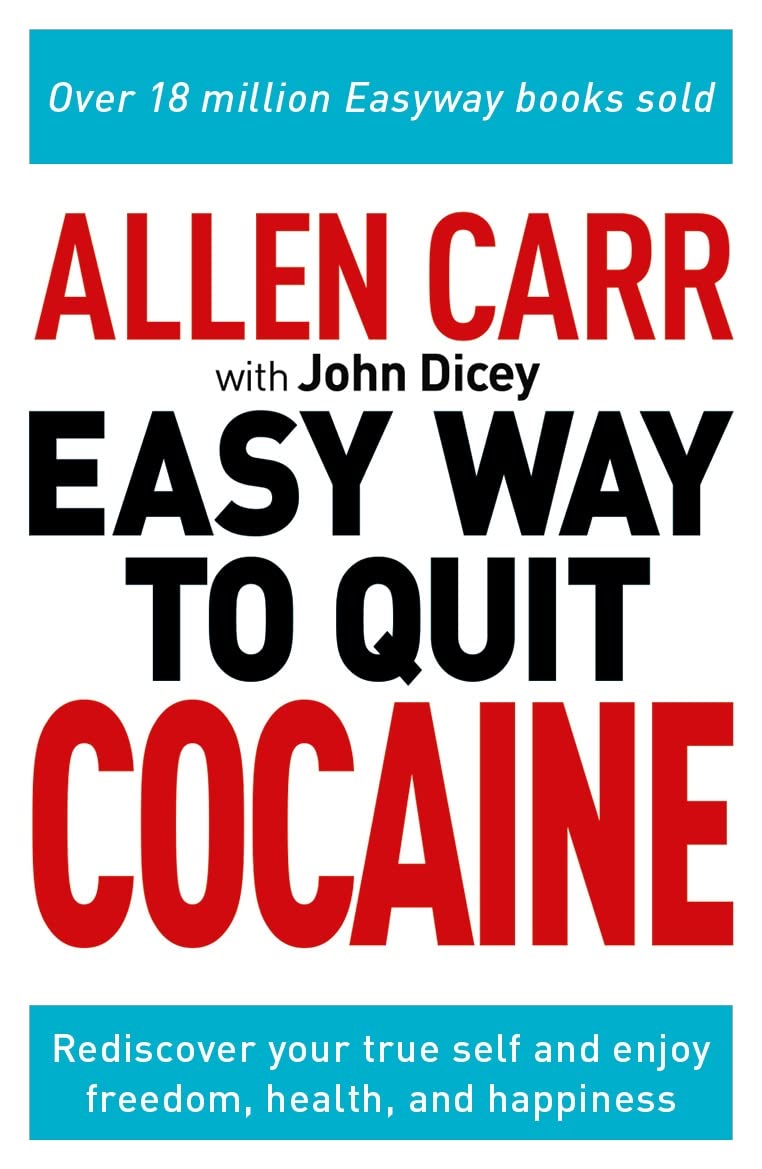 Easy Way to Quit Cocaine: Rediscover Your True Self and Enjoy Freedom, Health, and Happiness