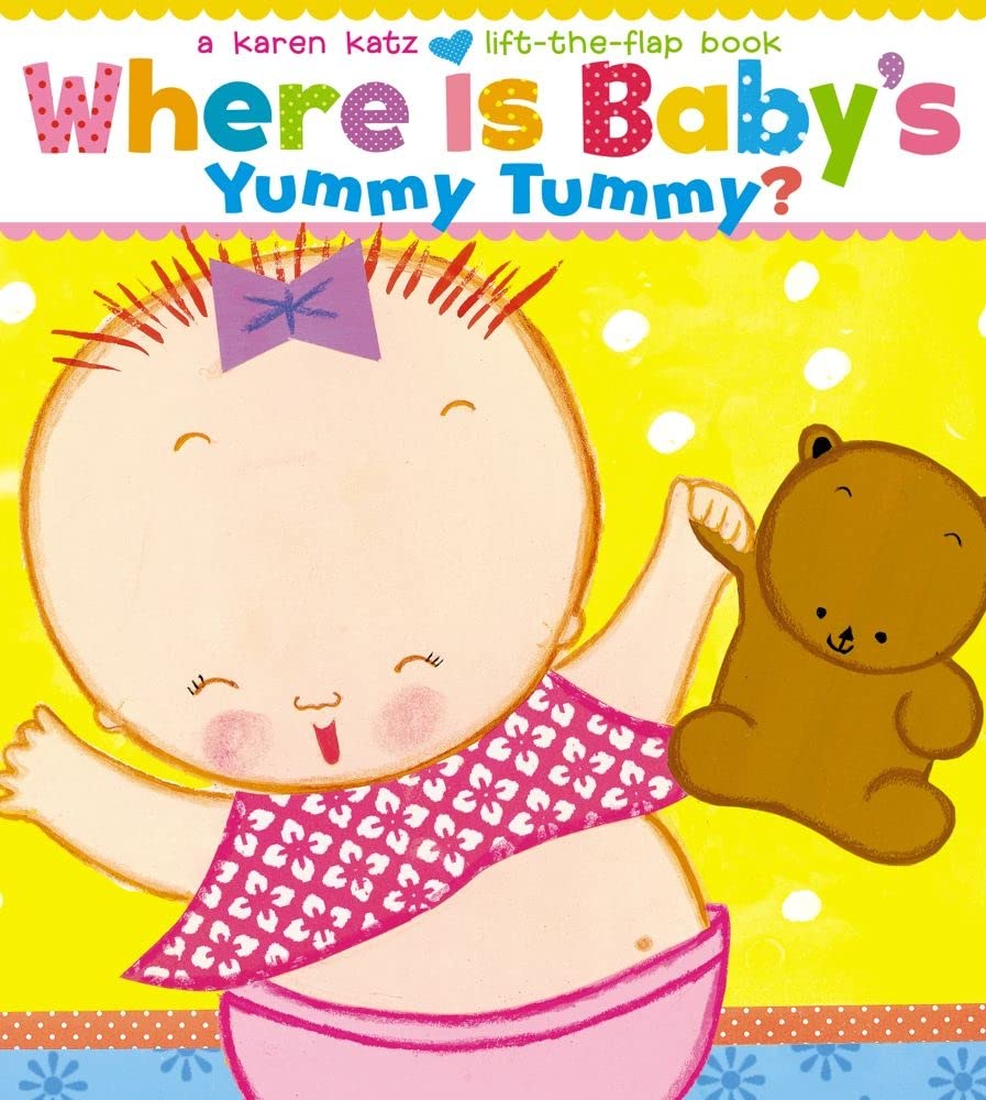 Where is baby's yummy tummy?: a Karen Katz lift-the-flap book