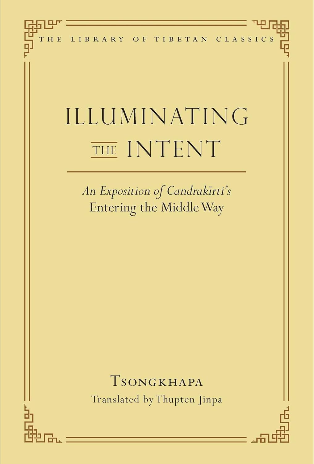 Illuminating the Intent: An Exposition of Candrakirti's Entering the Middle Way