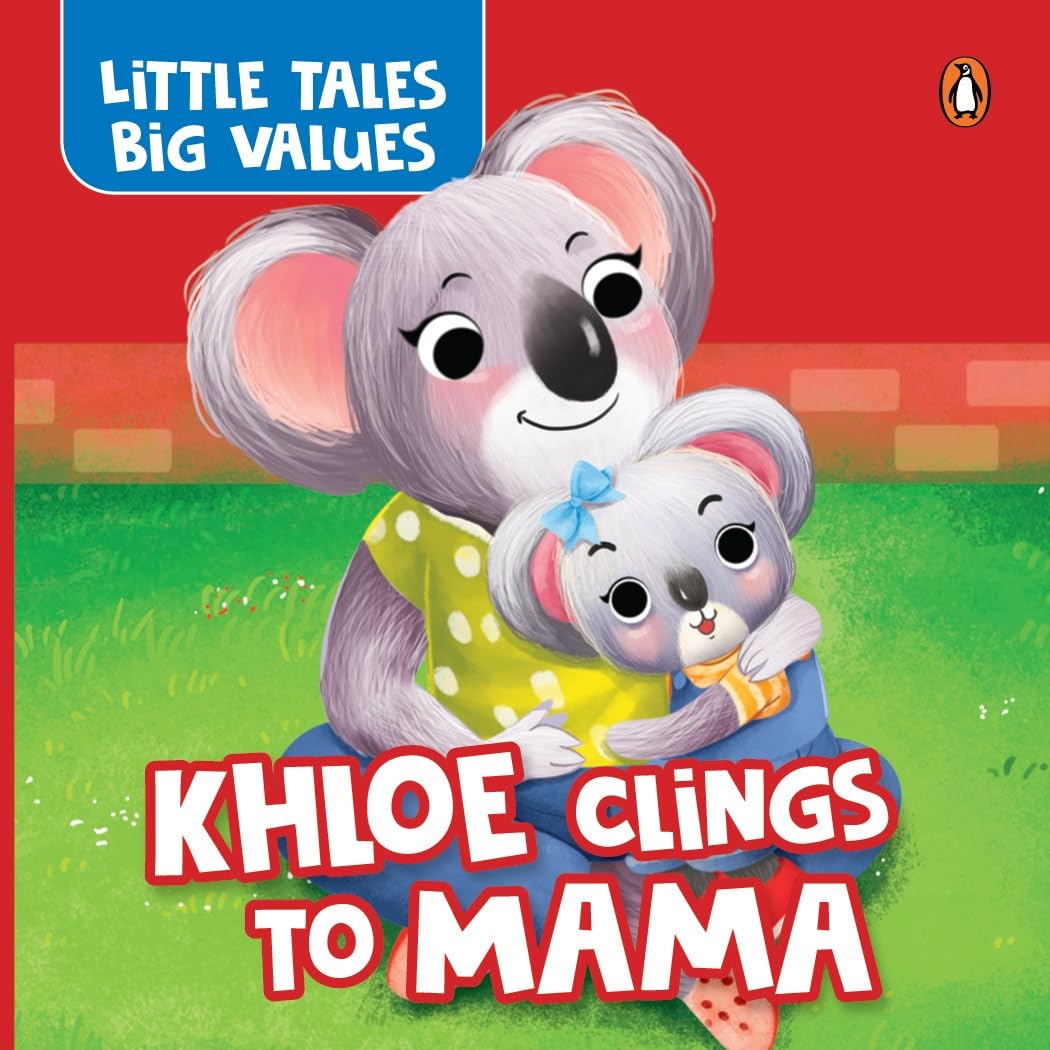 Little Tales Big Values: Khloe Clings to Mama: Delightful Stories Instilling Values and Morals