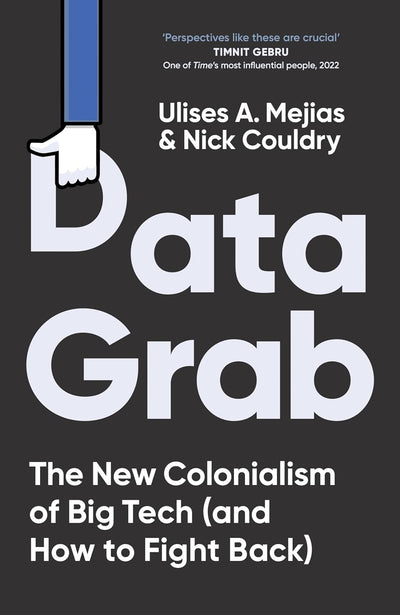 Data Grab: The New Colonialism of Big Tech and How to Fight Back