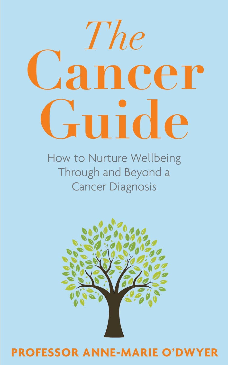 The Cancer Guide: How to Nurture Wellbeing Through and Beyond a Cancer Diagnosis