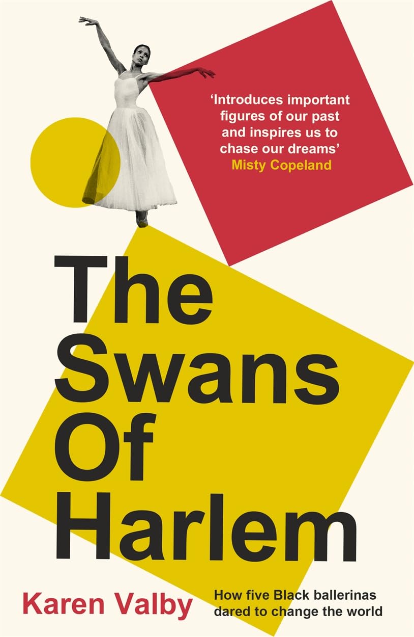 The Swans of Harlem: Fifty Years of Sisterhood, Five Black Ballerinas, One Incredible Story