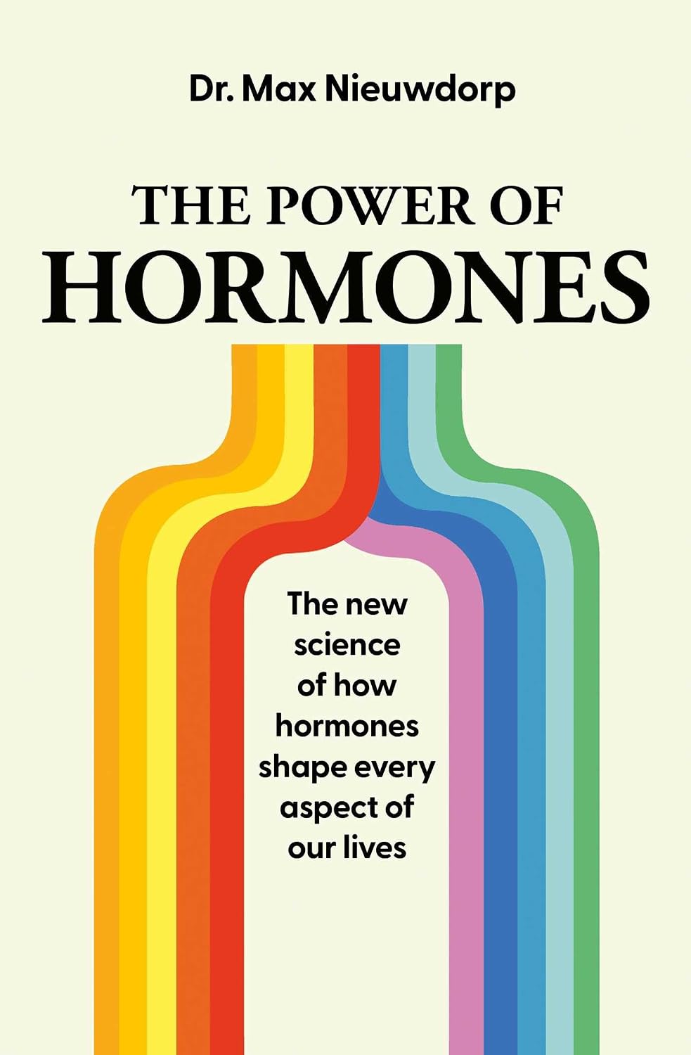Power of Hormones: The New Science of How Hormones Shape Every Aspect of Our Lives