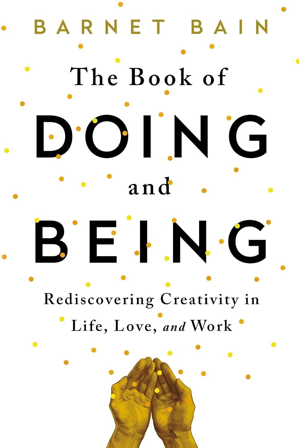 The book of doing and being: rediscovering creativity in life, love, and work