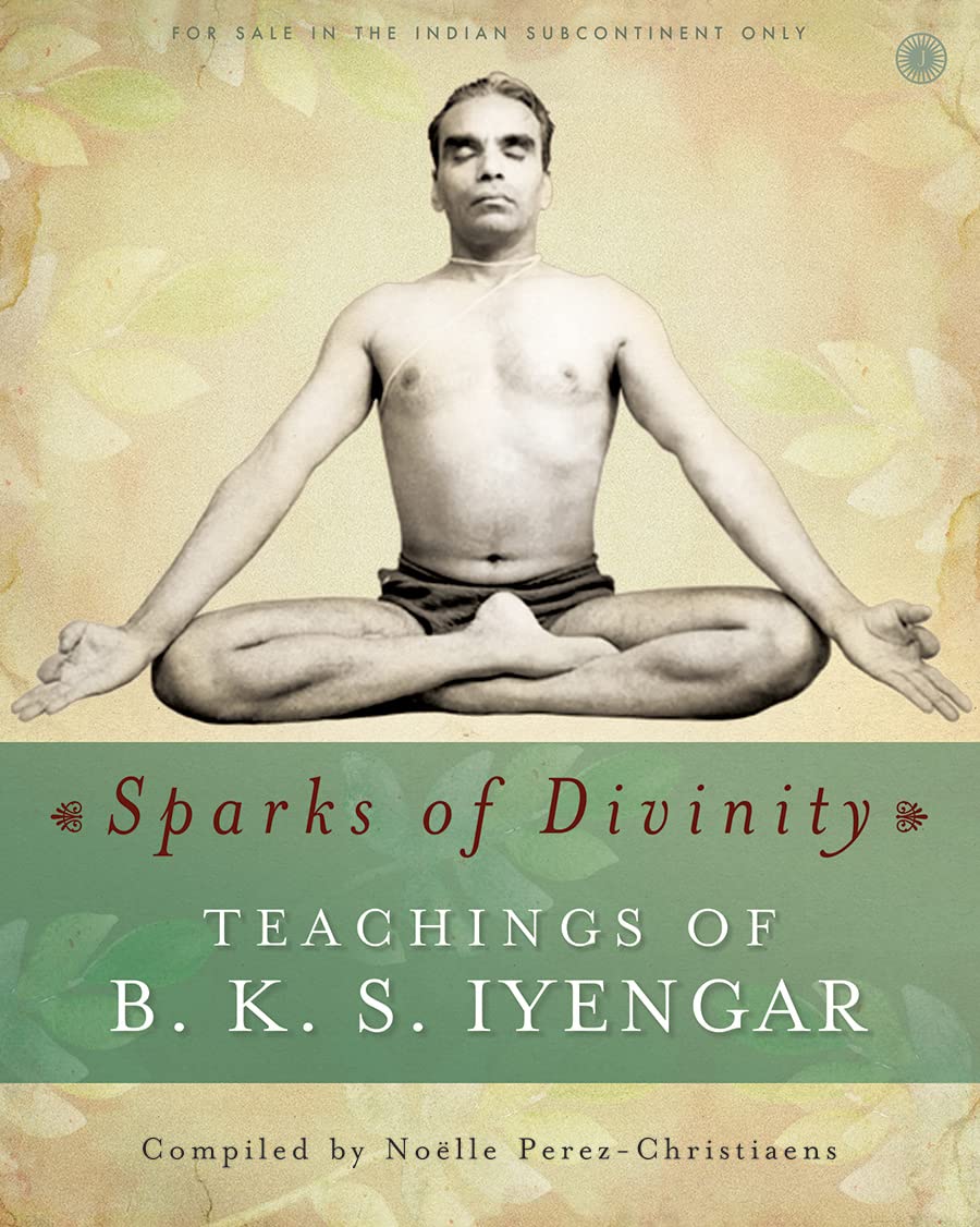 Sparks of Divinity: Teachings of B. K. S. Iyengar