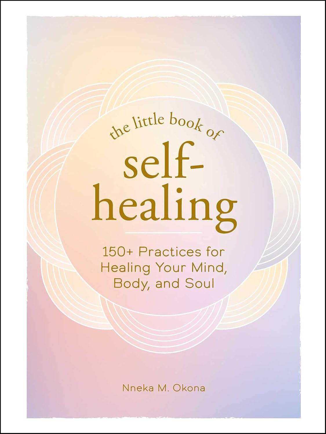 Little Book of Self-Healing: 175+ Practices for Healing Your Mind, Body, and Soul