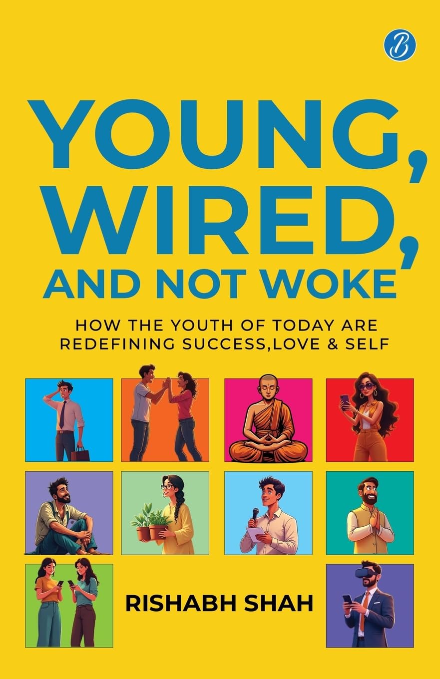 Young, Wired, and Not Woke: How the Youth of Today Are Redefining Success, Love and Self