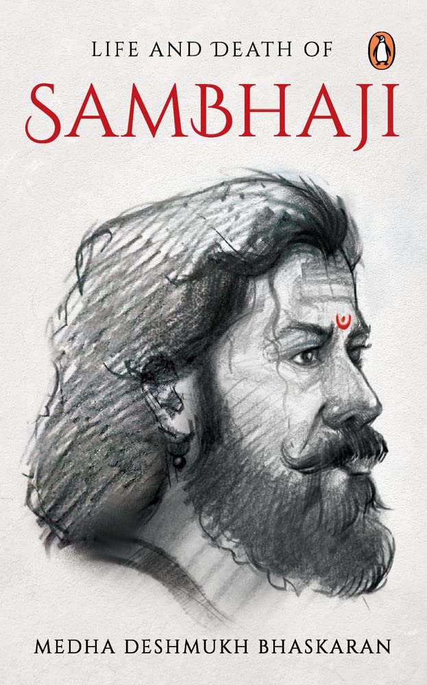 Life and Death of Sambhaji: Son of Chhatrapati Shivaji Maharaj/maratha Warrior