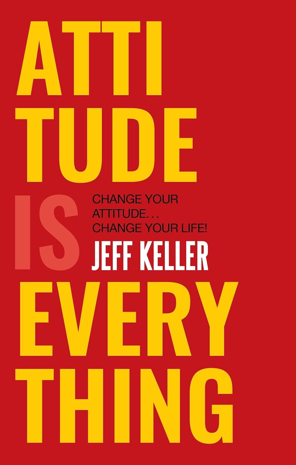 Attitude is Everything Change Your Attitude Change Your Life!