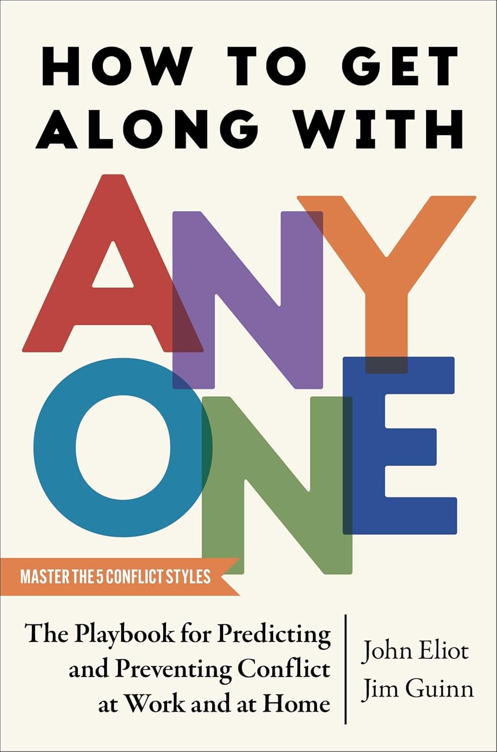 How to Get Along With Anyone: the Playbook for Predicting and Preventing Conflict at Work and at Home