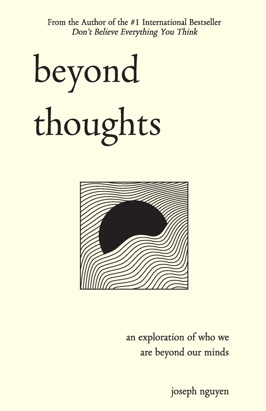Beyond Thoughts: an Exploration of Who We Are Beyond Our Minds