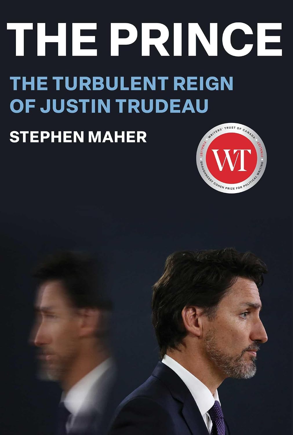The Prince: the Turbulent Reign of Justin Trudeau