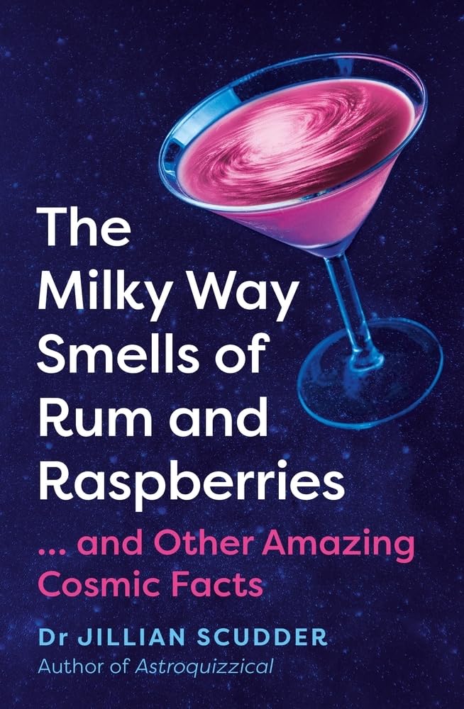 Milky Way Smells of Rum and Raspberries: ... and Other Amazing Cosmic Facts