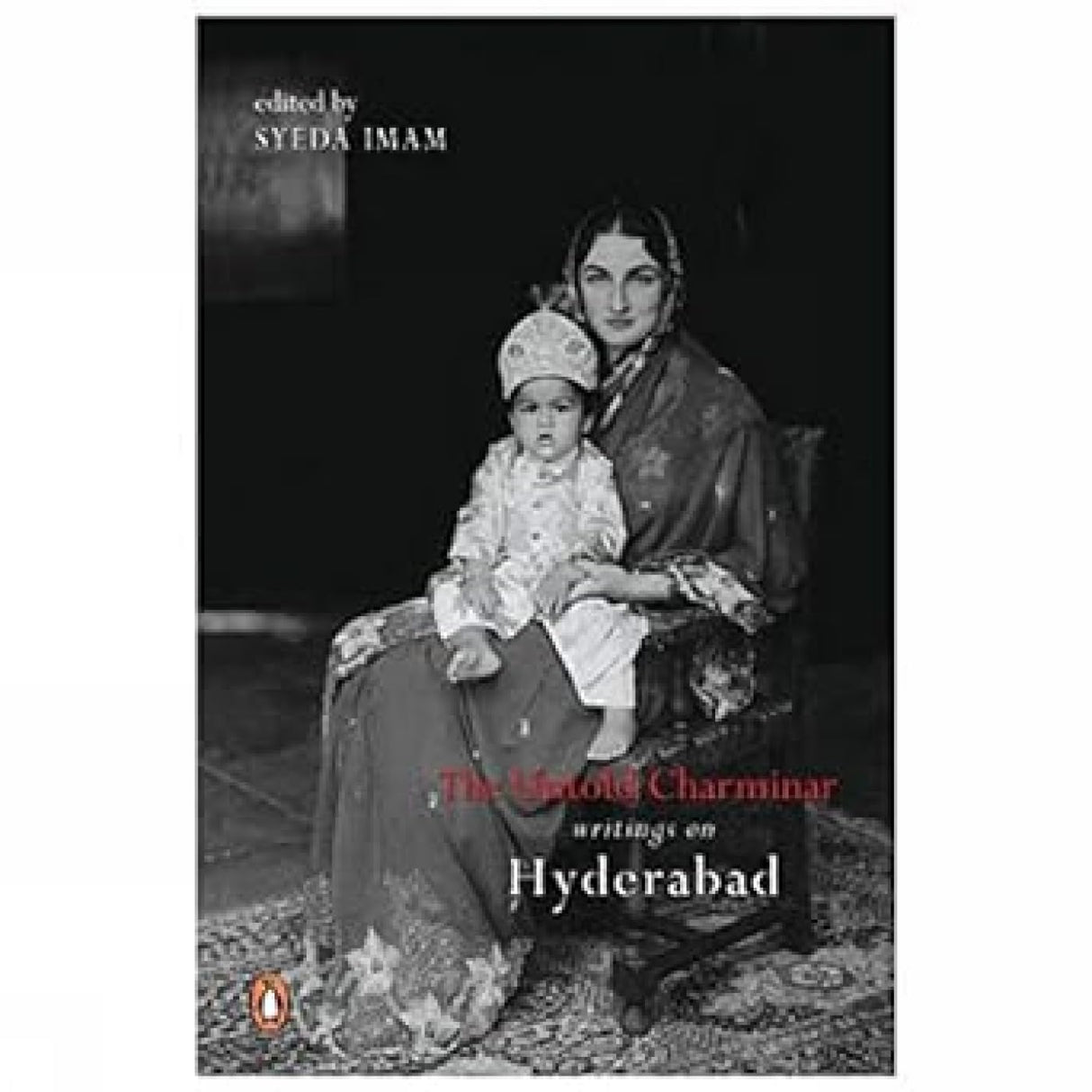 The untold Charminar: writings on Hyderabad